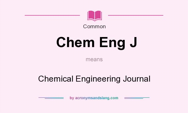 What does Chem Eng J mean? It stands for Chemical Engineering Journal