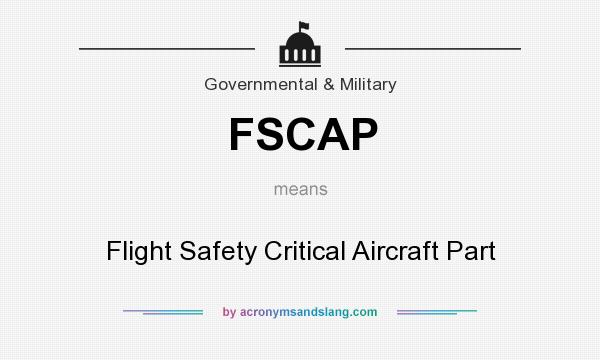 What does FSCAP mean? It stands for Flight Safety Critical Aircraft Part
