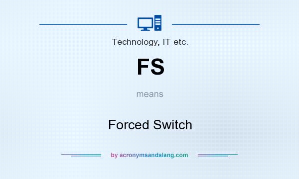 What does FS mean? It stands for Forced Switch