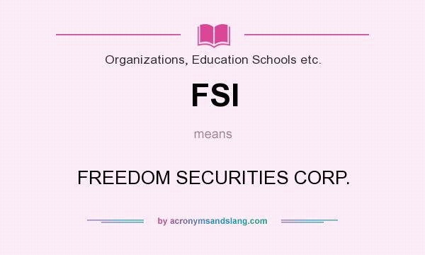 What does FSI mean? It stands for FREEDOM SECURITIES CORP.