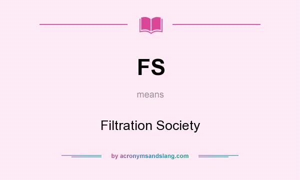 What does FS mean? It stands for Filtration Society