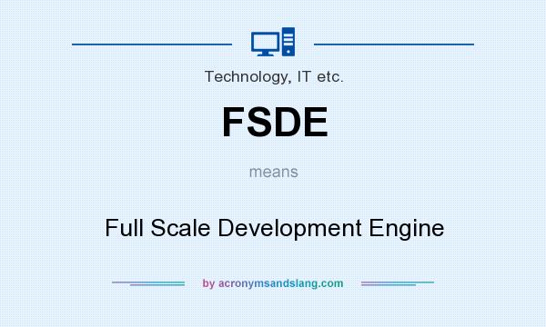 What does FSDE mean? It stands for Full Scale Development Engine