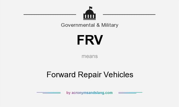 What does FRV mean? It stands for Forward Repair Vehicles