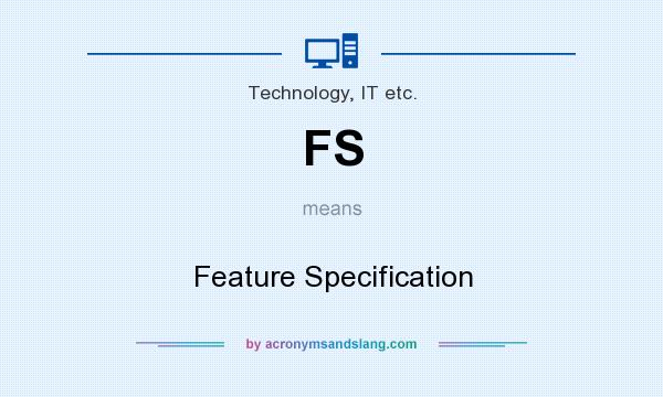 What does FS mean? It stands for Feature Specification