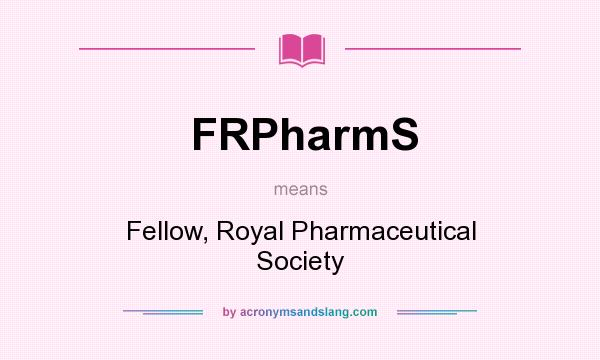What does FRPharmS mean? It stands for Fellow, Royal Pharmaceutical Society
