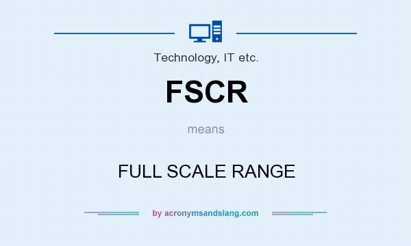 What does FSCR mean? It stands for FULL SCALE RANGE