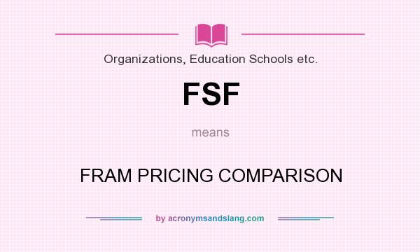 What does FSF mean? It stands for FRAM PRICING COMPARISON