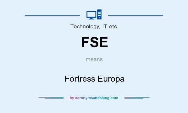 What does FSE mean? It stands for Fortress Europa