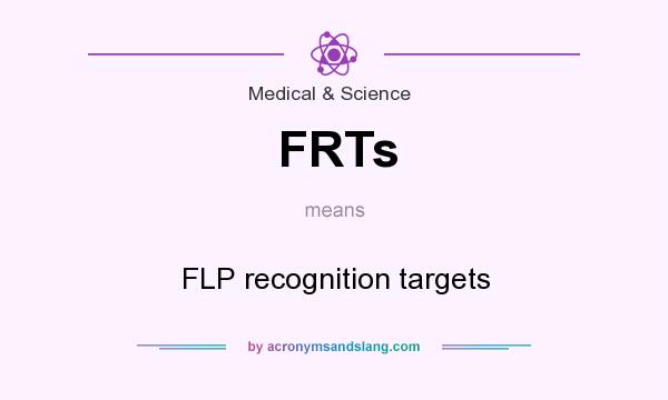 What does FRTs mean? It stands for FLP recognition targets