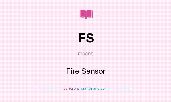 What does FS mean? It stands for Fire Sensor
