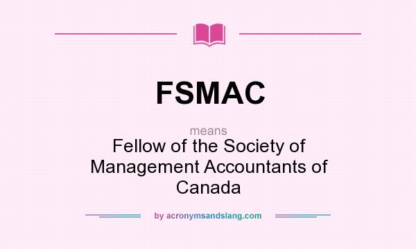 What does FSMAC mean? It stands for Fellow of the Society of Management Accountants of Canada