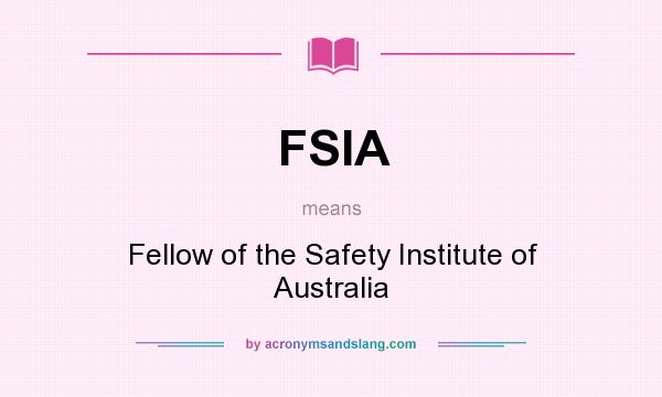 What does FSIA mean? It stands for Fellow of the Safety Institute of Australia