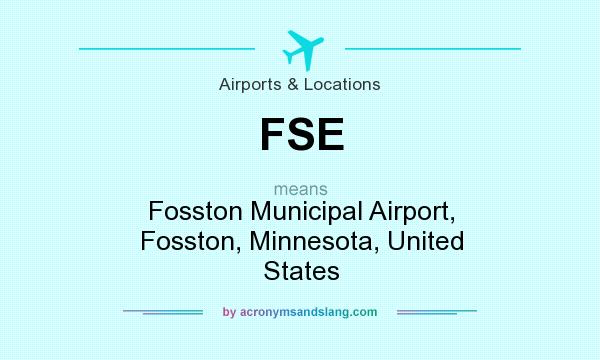 What does FSE mean? It stands for Fosston Municipal Airport, Fosston, Minnesota, United States