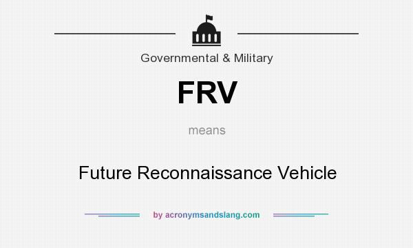 What does FRV mean? It stands for Future Reconnaissance Vehicle