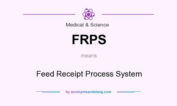 What does FRPS mean? It stands for Feed Receipt Process System