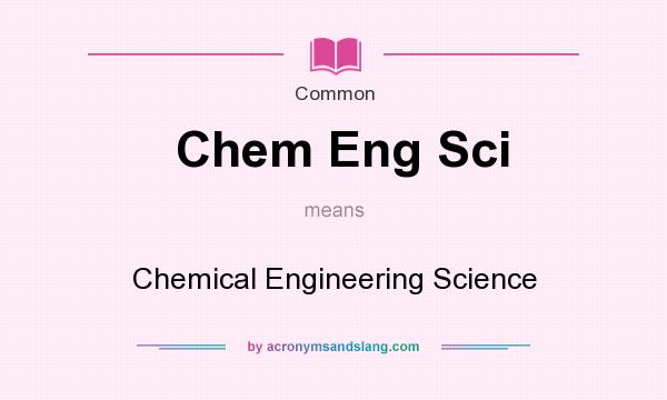 What does Chem Eng Sci mean? It stands for Chemical Engineering Science