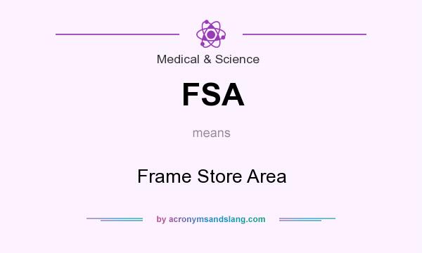 What does FSA mean? It stands for Frame Store Area