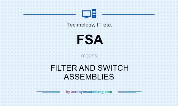 What does FSA mean? It stands for FILTER AND SWITCH ASSEMBLIES