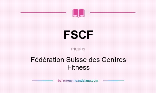 What does FSCF mean? It stands for Fédération Suisse des Centres Fitness