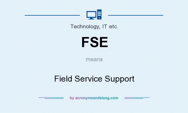 What does FSE mean? It stands for Field Service Support