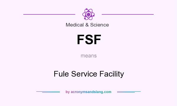 What does FSF mean? It stands for Fule Service Facility