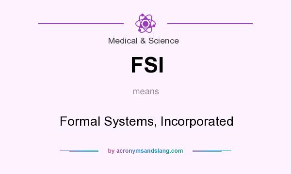 What does FSI mean? It stands for Formal Systems, Incorporated