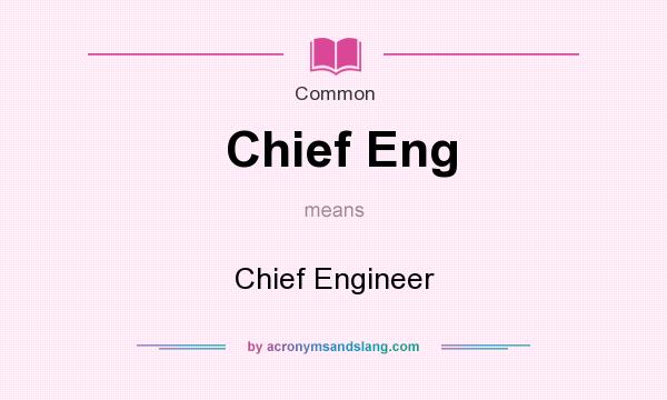 What does Chief Eng mean? It stands for Chief Engineer