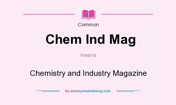 What does Chem Ind Mag mean? It stands for Chemistry and Industry Magazine
