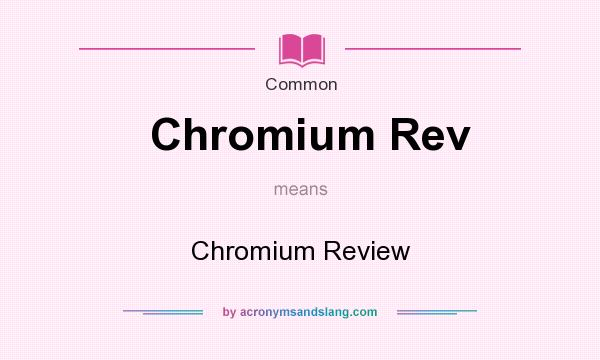 What does Chromium Rev mean? It stands for Chromium Review