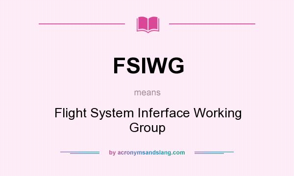 What does FSIWG mean? It stands for Flight System Inferface Working Group