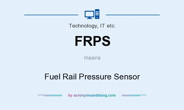 What does FRPS mean? It stands for Fuel Rail Pressure Sensor