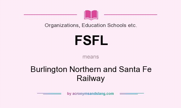 What does FSFL mean? It stands for Burlington Northern and Santa Fe Railway