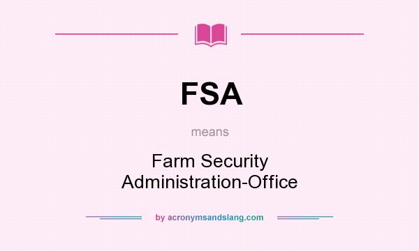 What does FSA mean? It stands for Farm Security Administration-Office