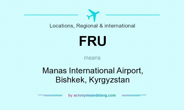 What does FRU mean? It stands for Manas International Airport, Bishkek, Kyrgyzstan