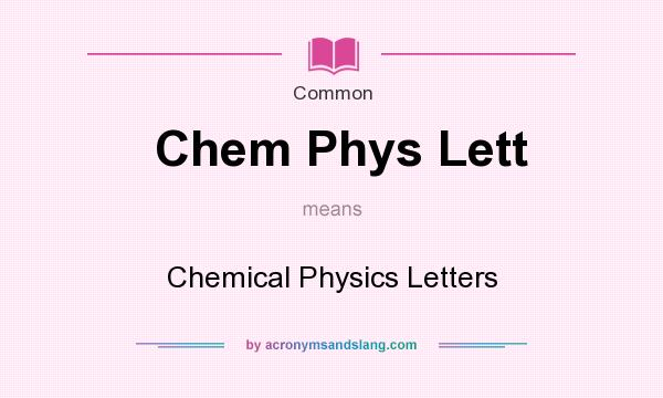 What does Chem Phys Lett mean? It stands for Chemical Physics Letters