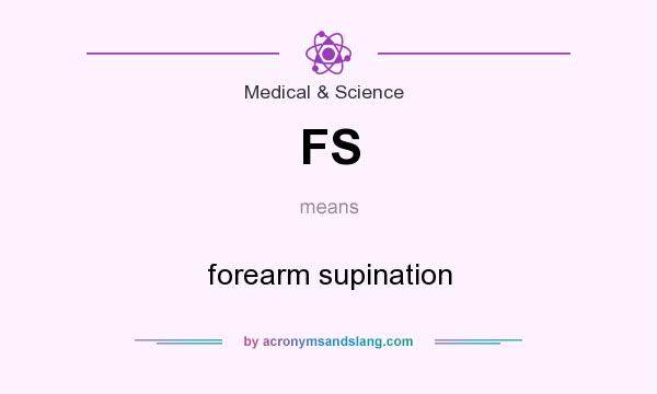 What does FS mean? It stands for forearm supination