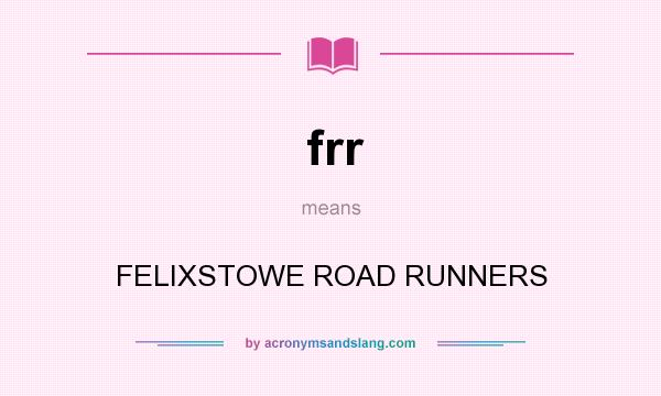 What does frr mean? It stands for FELIXSTOWE ROAD RUNNERS