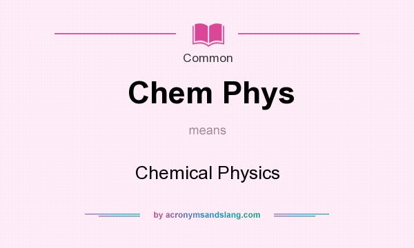 What does Chem Phys mean? It stands for Chemical Physics
