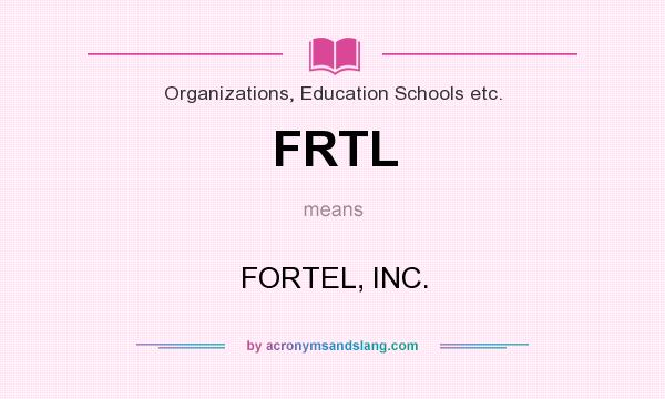 What does FRTL mean? It stands for FORTEL, INC.