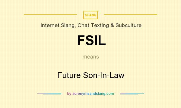 What does FSIL mean? It stands for Future Son-In-Law