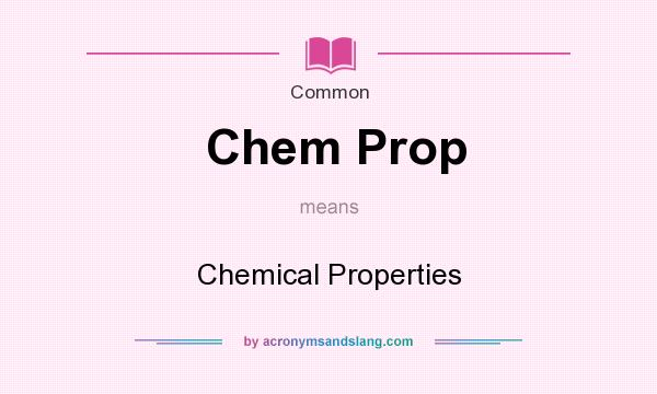 What does Chem Prop mean? It stands for Chemical Properties