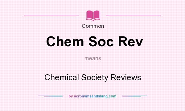 What does Chem Soc Rev mean? It stands for Chemical Society Reviews