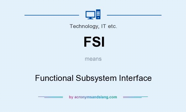 What does FSI mean? It stands for Functional Subsystem Interface