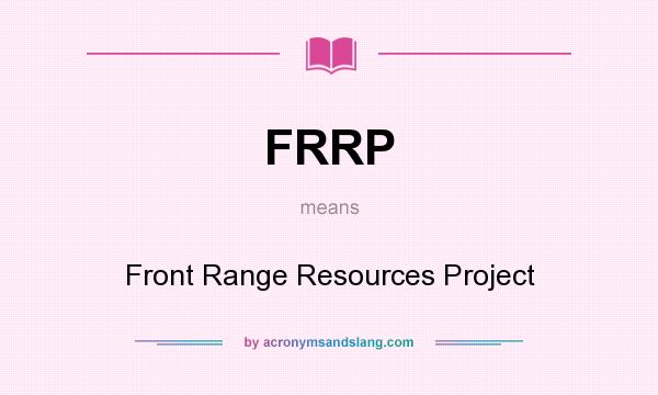 What does FRRP mean? It stands for Front Range Resources Project