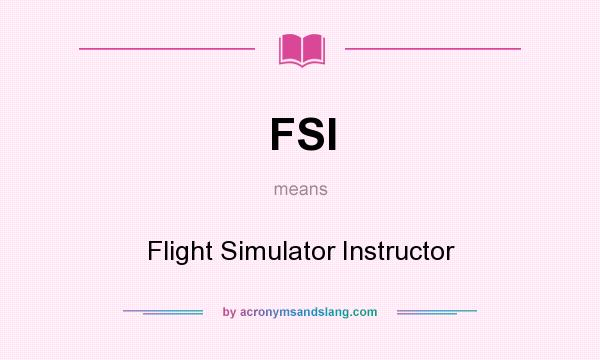 What does FSI mean? It stands for Flight Simulator Instructor