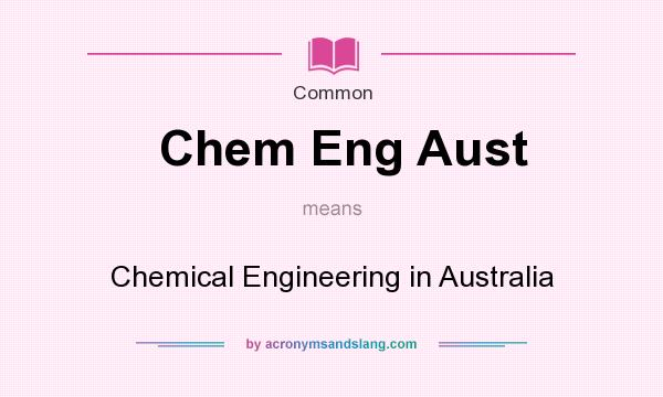 What does Chem Eng Aust mean? It stands for Chemical Engineering in Australia