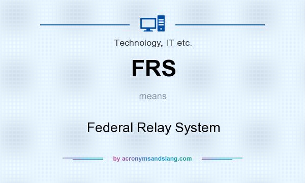 What does FRS mean? It stands for Federal Relay System