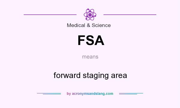 What does FSA mean? It stands for forward staging area