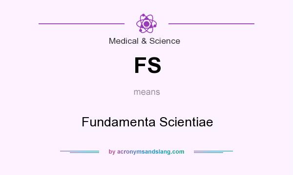 What does FS mean? It stands for Fundamenta Scientiae