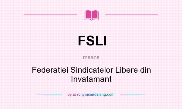 What does FSLI mean? It stands for Federatiei Sindicatelor Libere din Invatamant